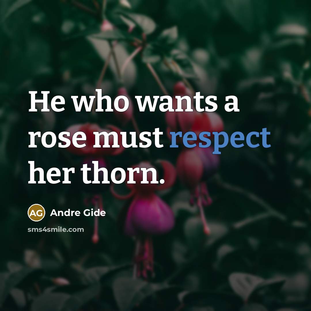 “He who wants a rose must respect her thorn.…” quote by Andre Gide