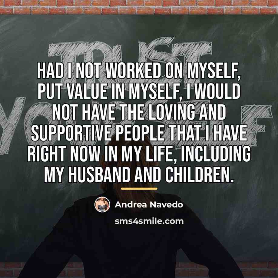 “Had I not worked on myself, put value in myself,…” quote by Andrea Navedo