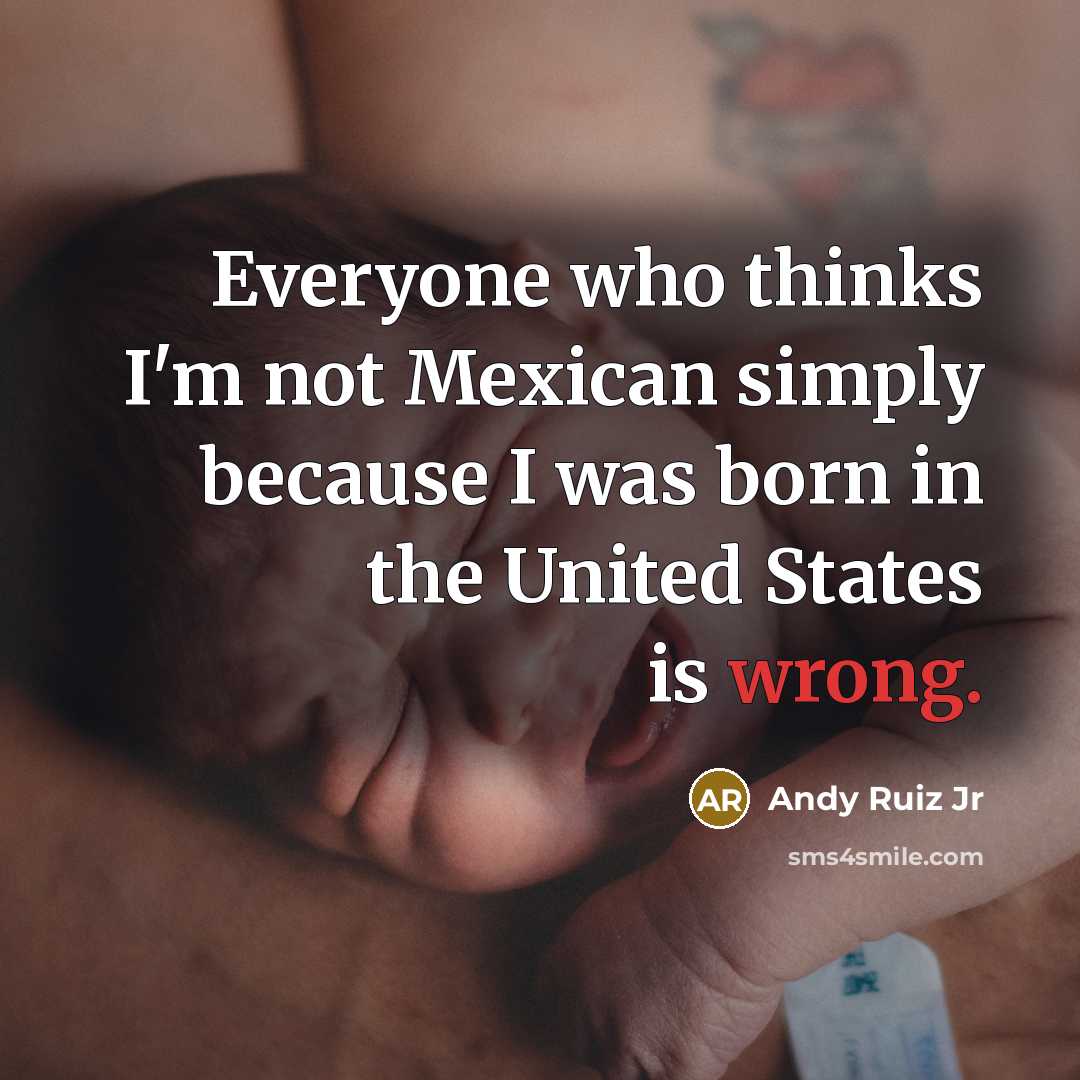 “Everyone who thinks I'm not Mexican simply because I was…” quote by Andy Ruiz Jr