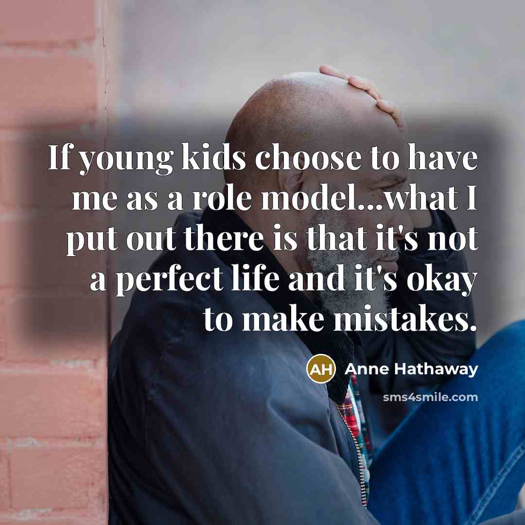 “If young kids choose to have me as a role…” quote by Anne Hathaway