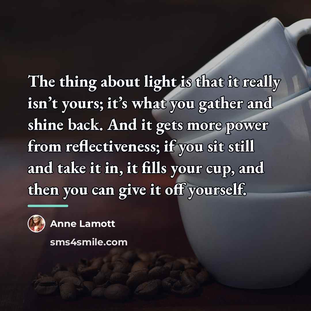 “The thing about light is that it really isn’t yours;…” quote by Anne Lamott