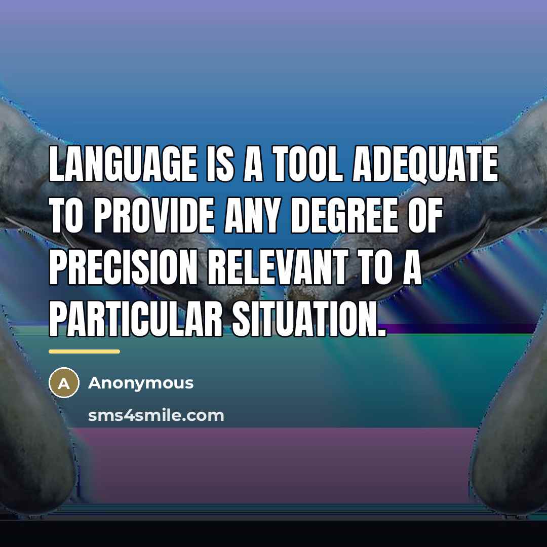 “Language is a tool adequate to provide any degree of…” quote by Anonymous