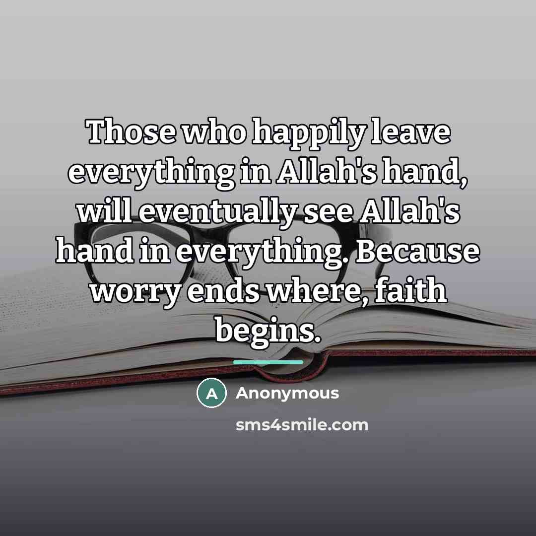 “Those who happily leave everything in Allah's hand, will eventually…” quote by Anonymous