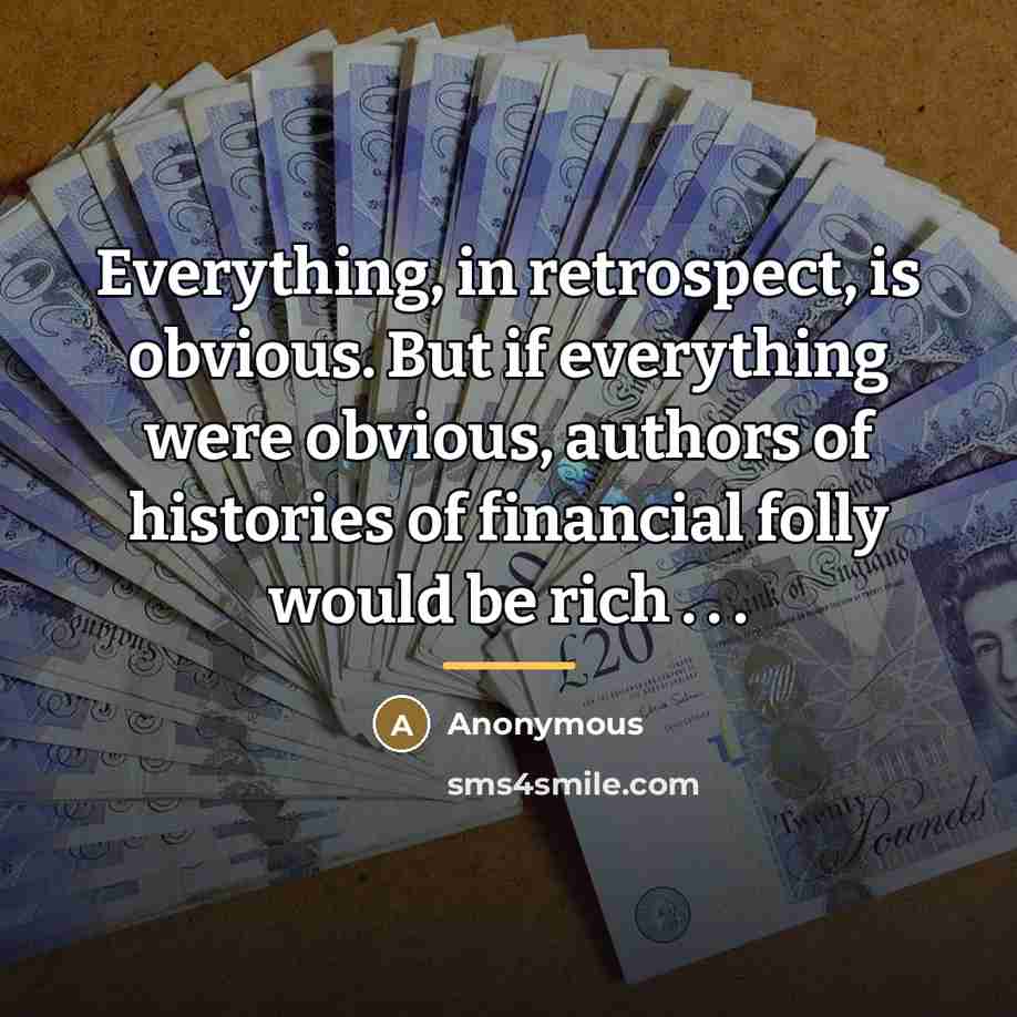 “Everything, in retrospect, is obvious. But if everything were obvious,…” quote by Anonymous