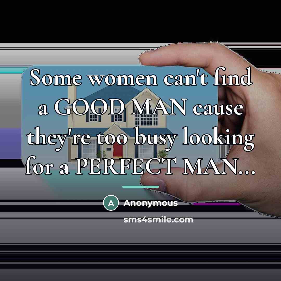 “Some women can't find a GOOD MAN cause they're too…” quote by Anonymous