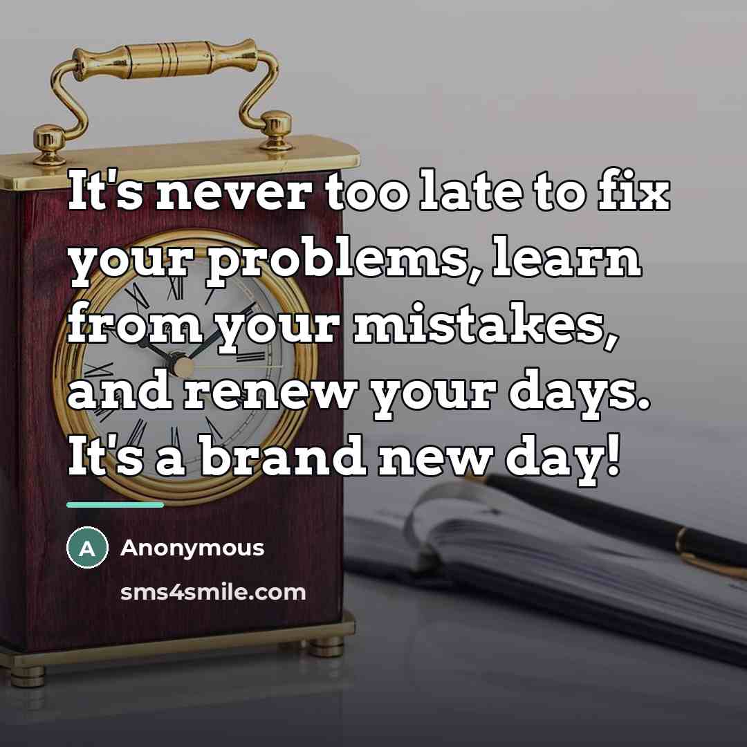 “It's never too late to fix your problems, learn from…” quote by Anonymous