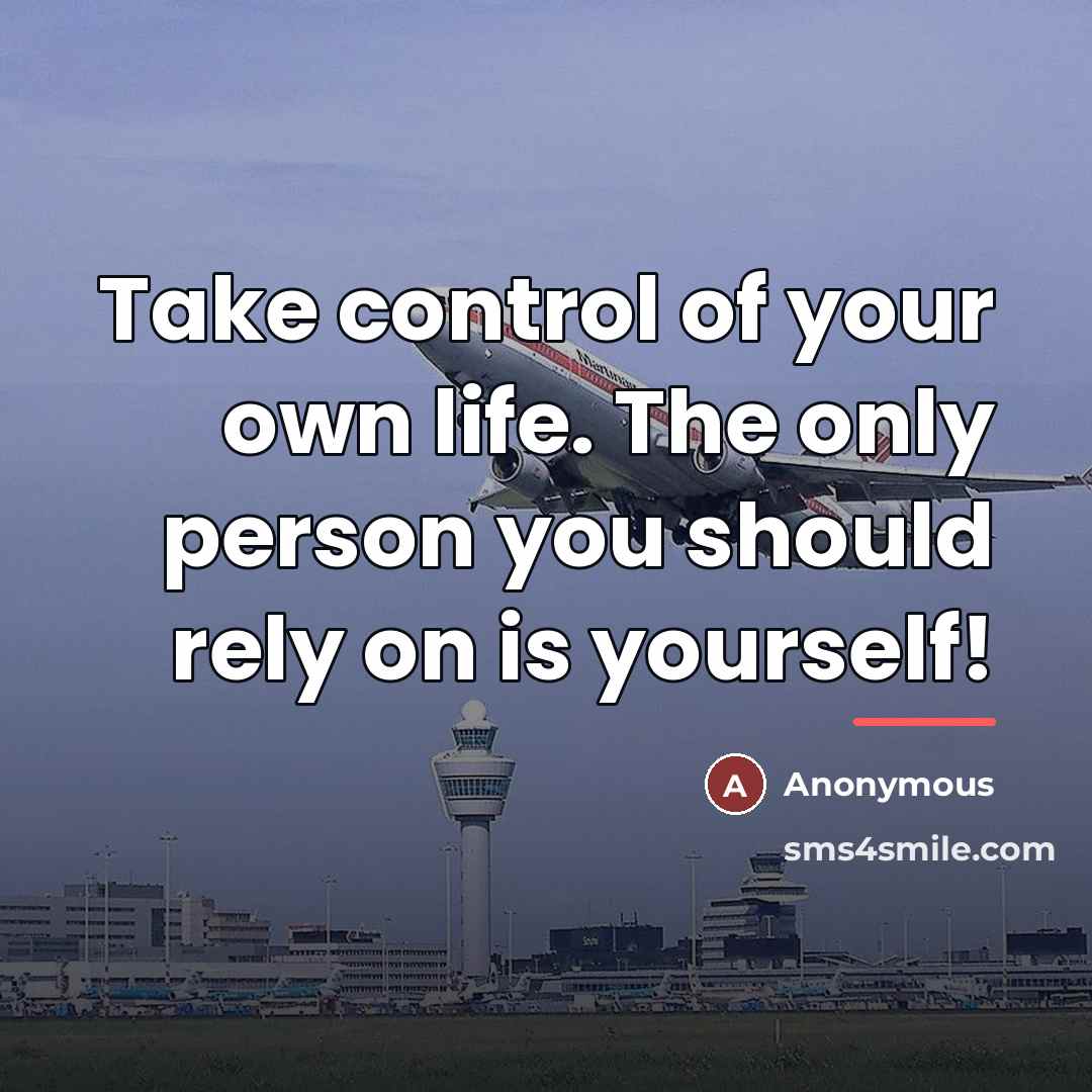 “Take control of your own life. The only person you…” quote by Anonymous