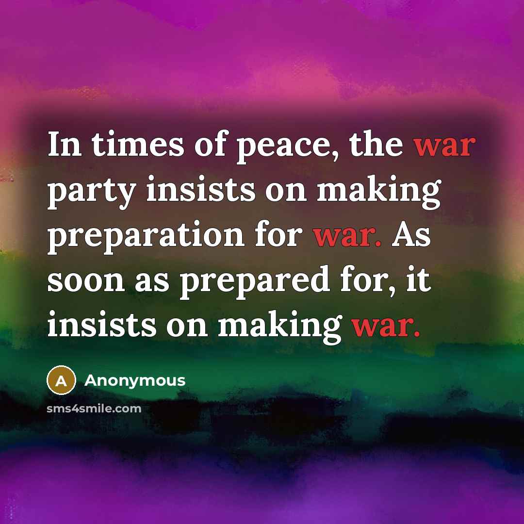 “In times of peace, the war party insists on making…” quote by Anonymous