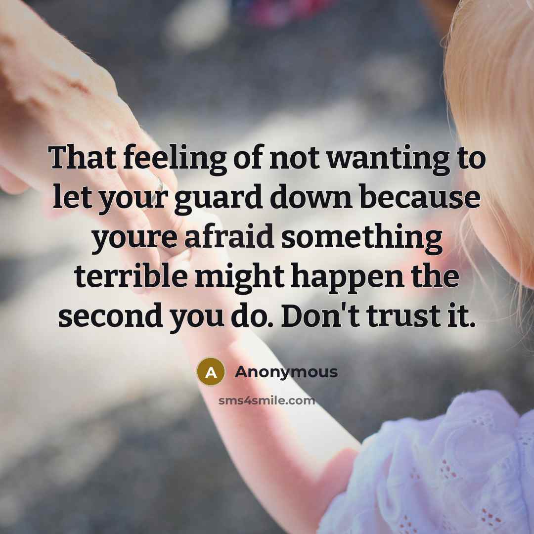 “That feeling of not wanting to let your guard down…” quote by Anonymous