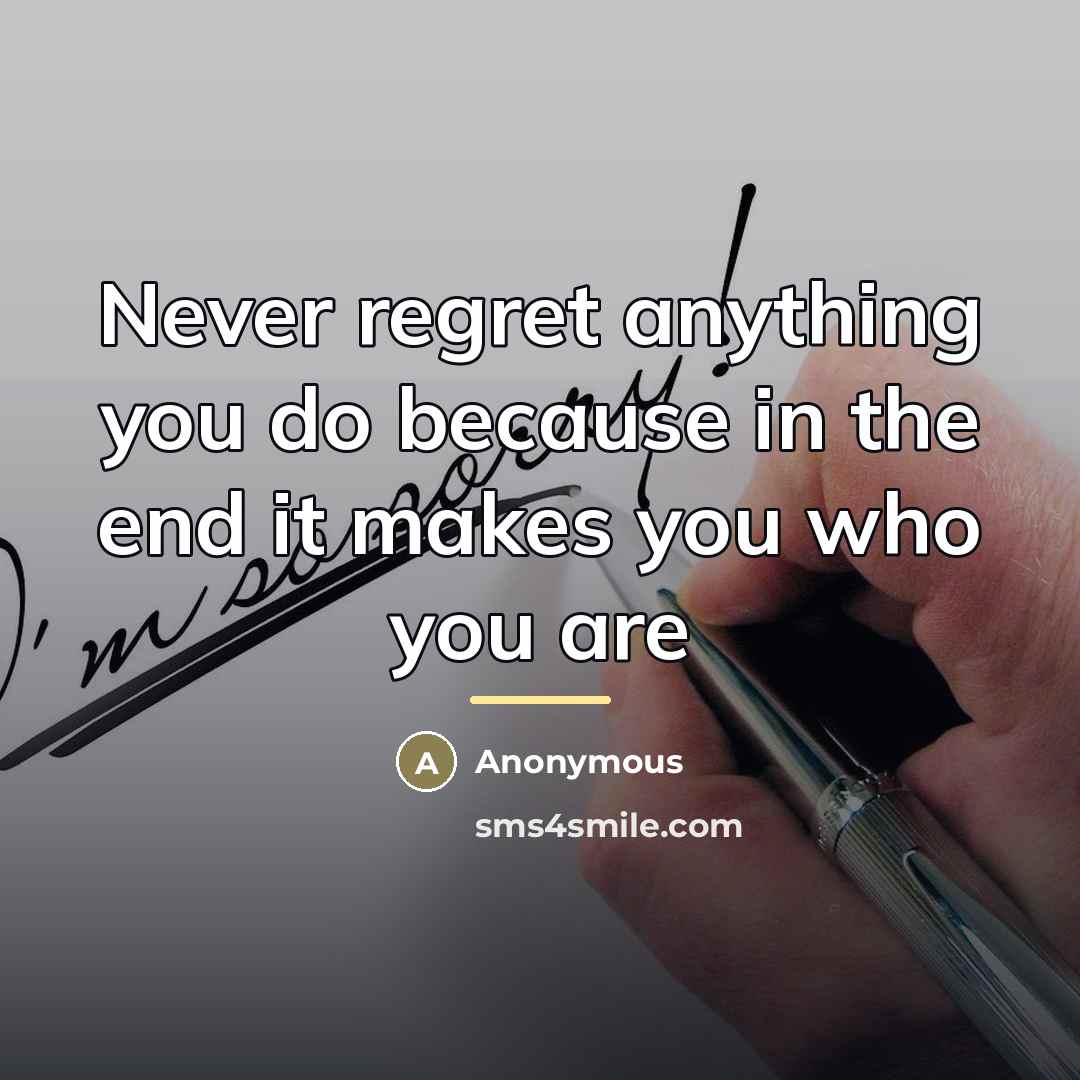 “Never regret anything you do because in the end it…” quote by Anonymous