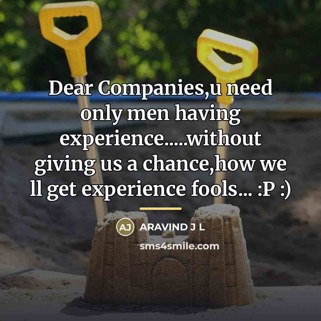 “Dear Companies,u need only men having experience.....without giving us a…” quote by Aravind J L