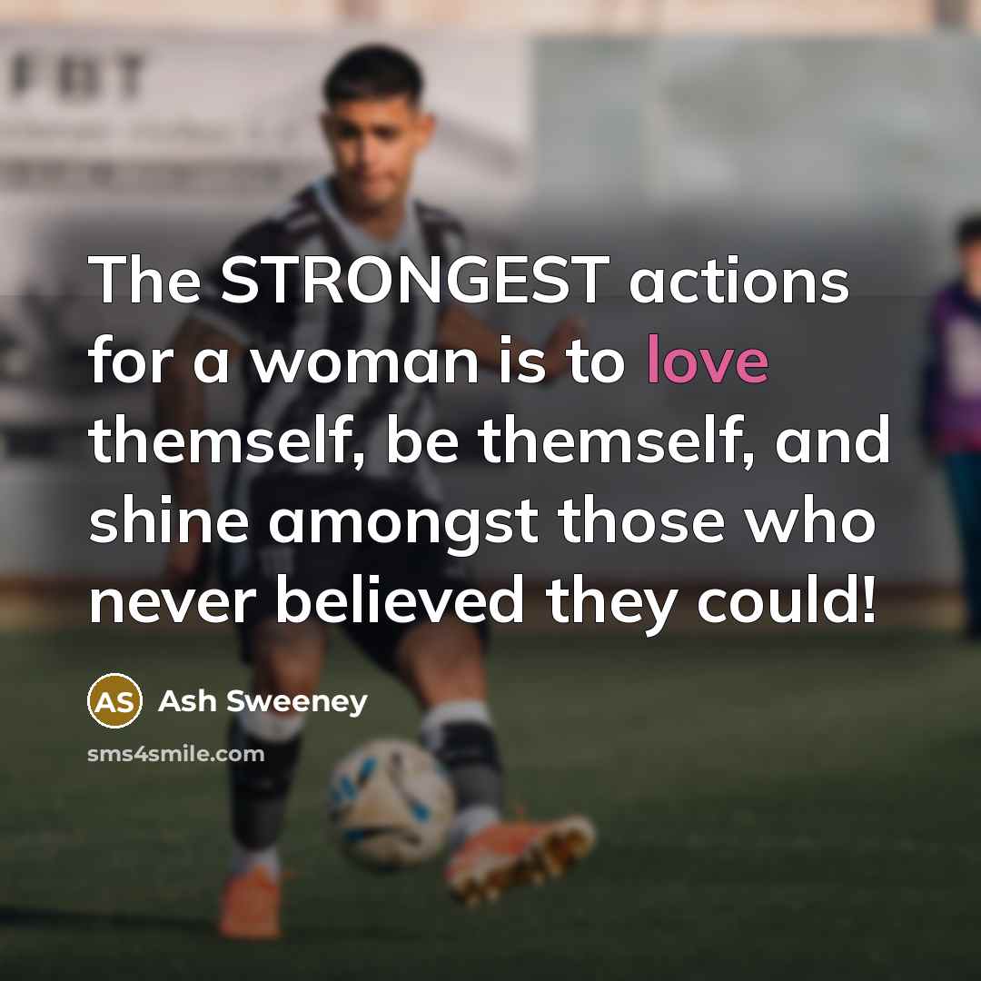“The STRONGEST actions for a woman is to love themself,…” quote by Ash Sweeney