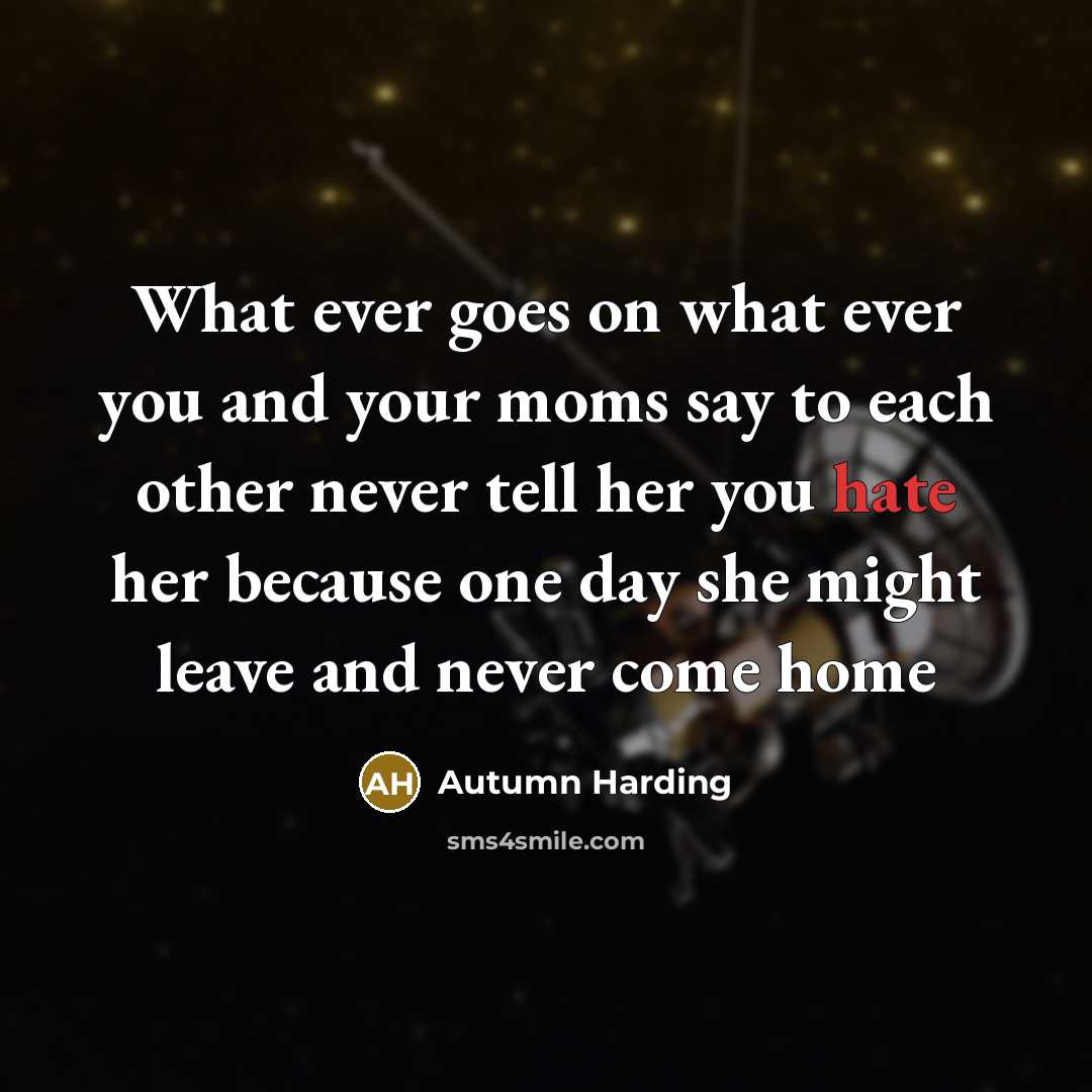 “What ever goes on what ever you and your moms…” quote by Autumn Harding
