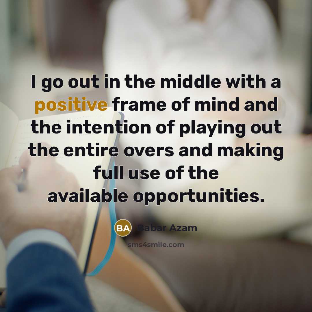 “I go out in the middle with a positive frame…” quote by Babar Azam