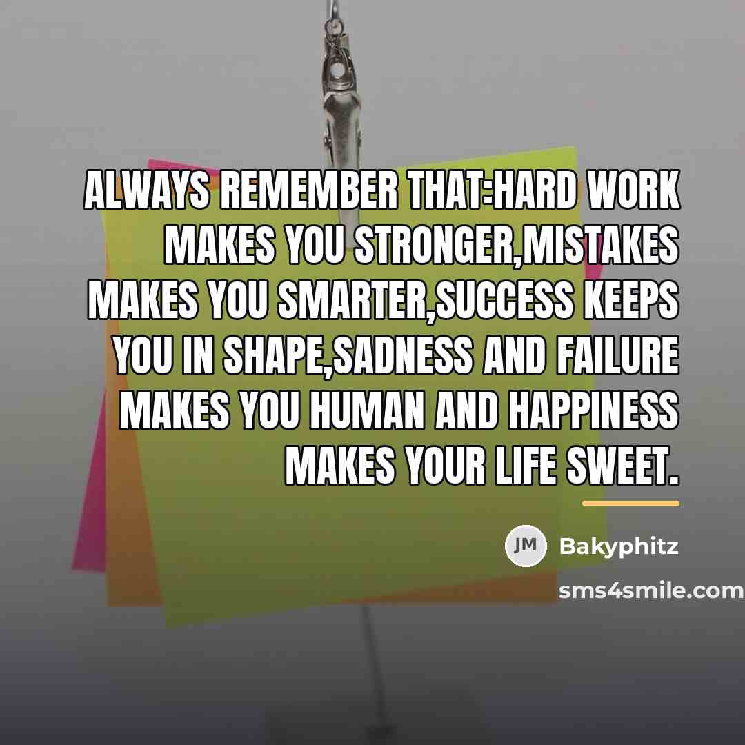 “Always remember that:hard work makes you stronger,mistakes makes you smarter,success…” quote by Bakyphitz
