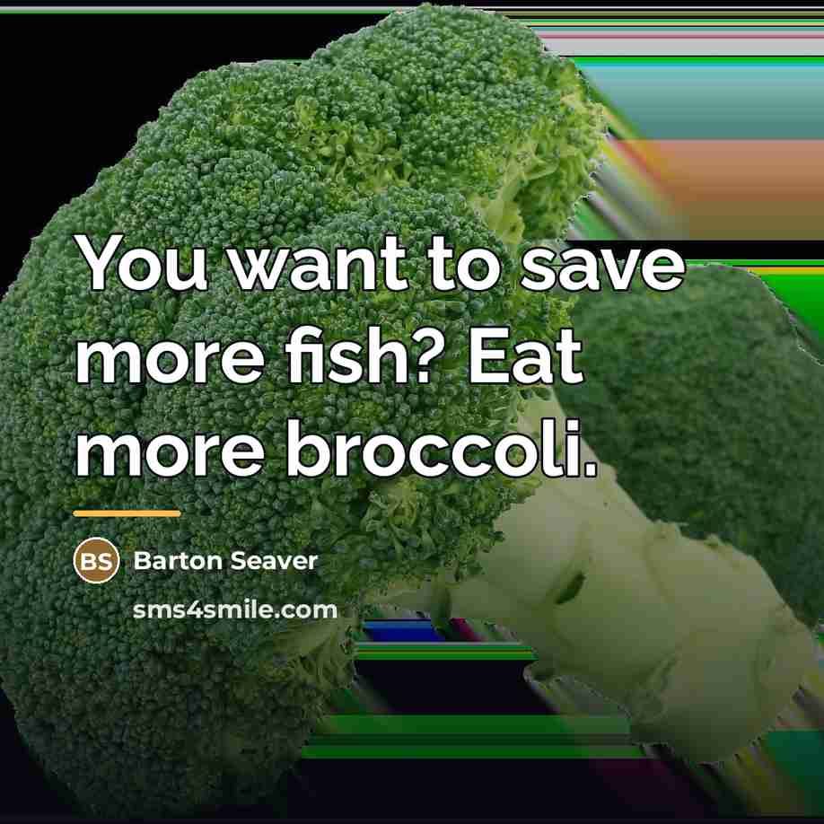 “You want to save more fish? Eat more broccoli.…” quote by Barton Seaver
