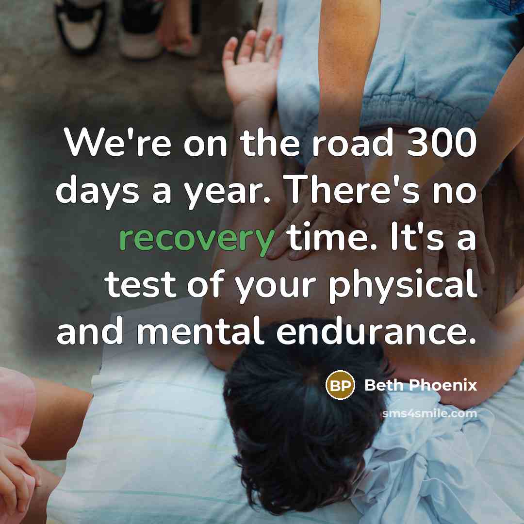 “We're on the road 300 days a year. There's no…” quote by Beth Phoenix