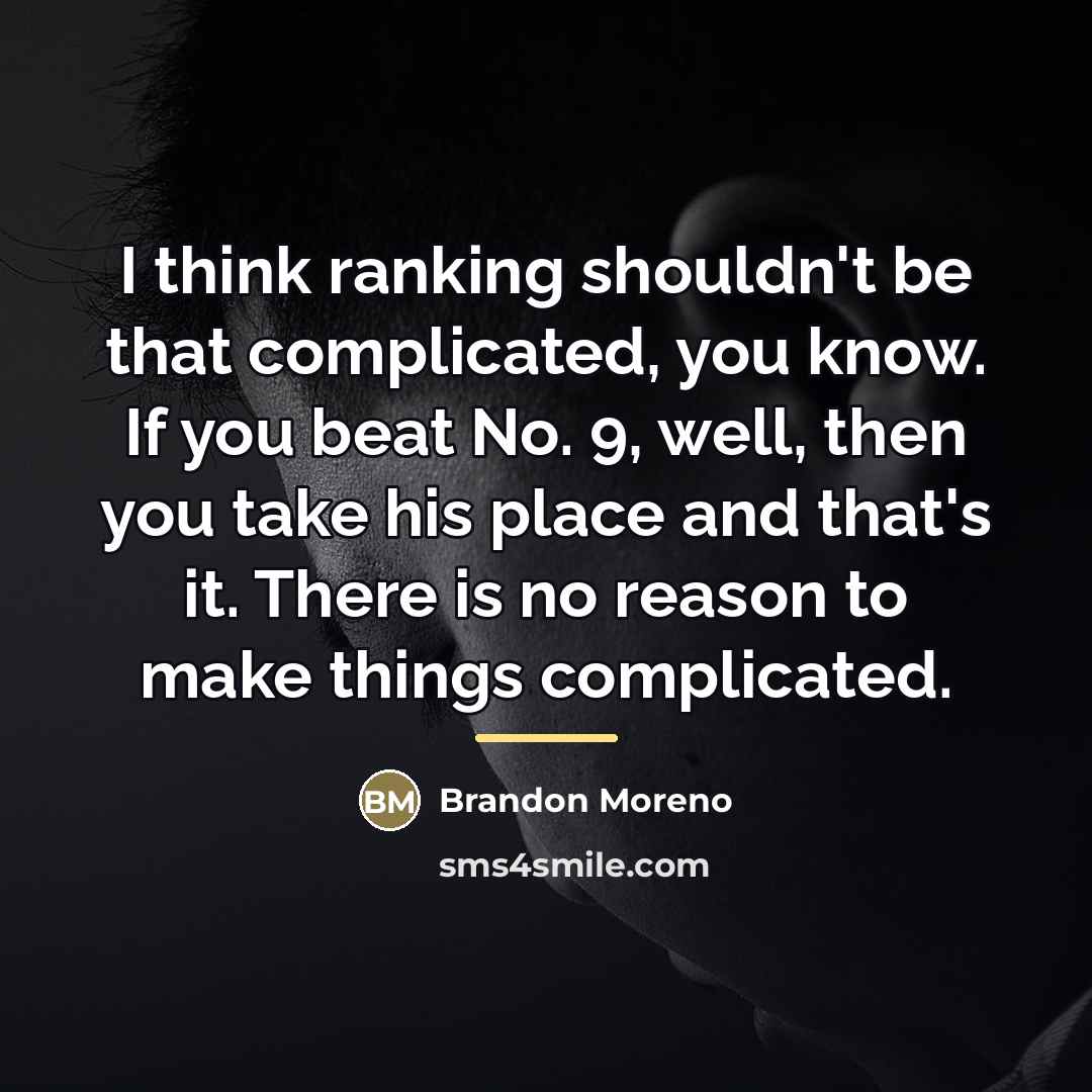 “I think ranking shouldn't be that complicated, you know. If…” quote by Brandon Moreno