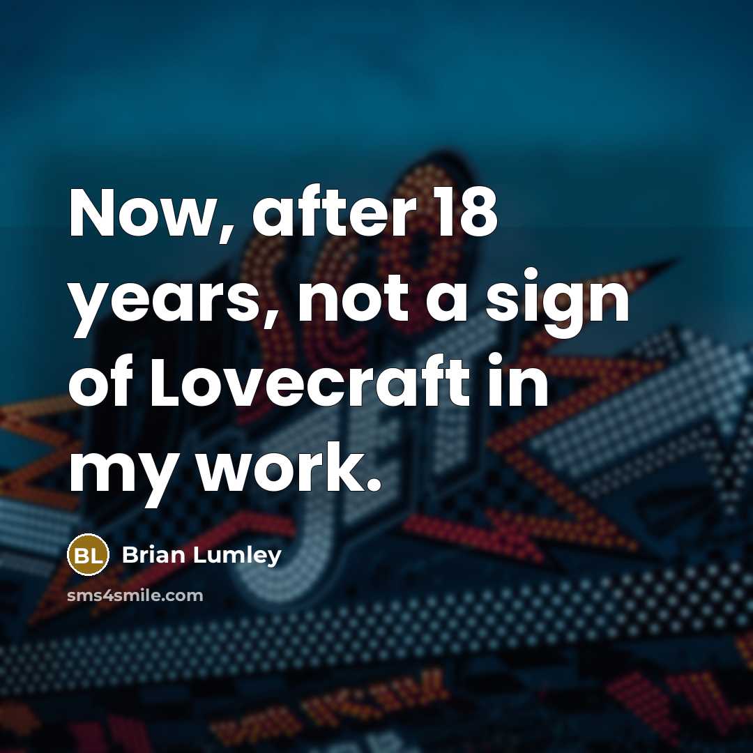 “Now, after 18 years, not a sign of Lovecraft in…” quote by Brian Lumley