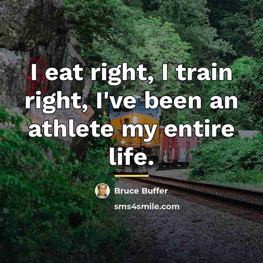 “I eat right, I train right, I've been an athlete…” quote by Bruce Buffer