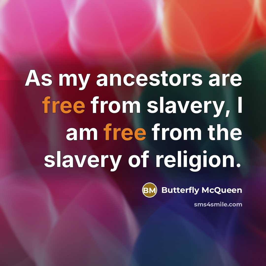 “As my ancestors are free from slavery, I am free…” quote by Butterfly McQueen
