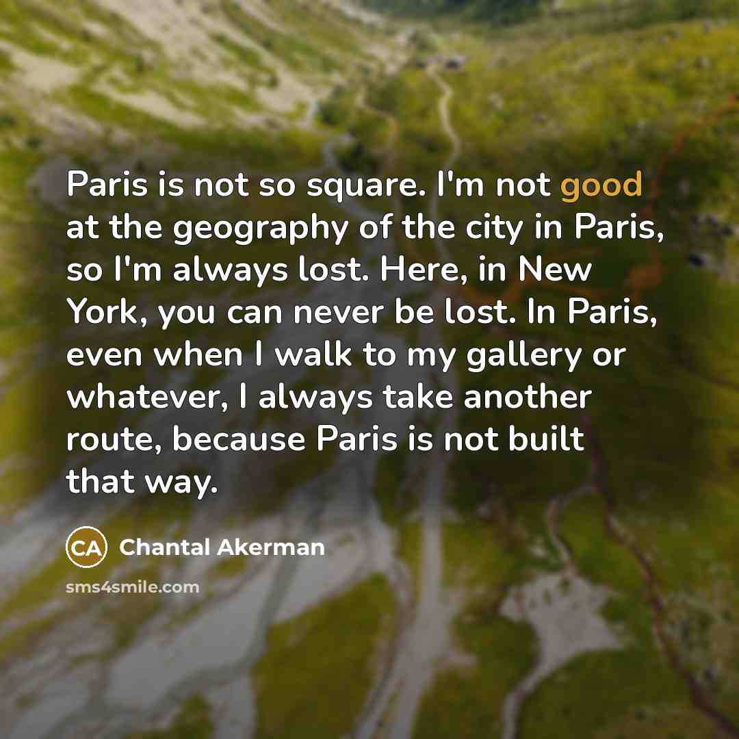 “Paris is not so square. I'm not good at the…” quote by Chantal Akerman