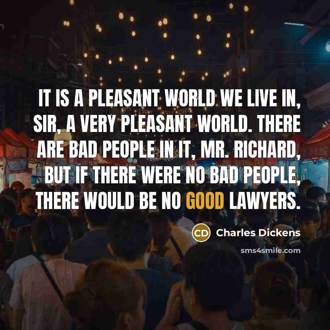 “It is a pleasant world we live in, sir, a…” quote by Charles Dickens
