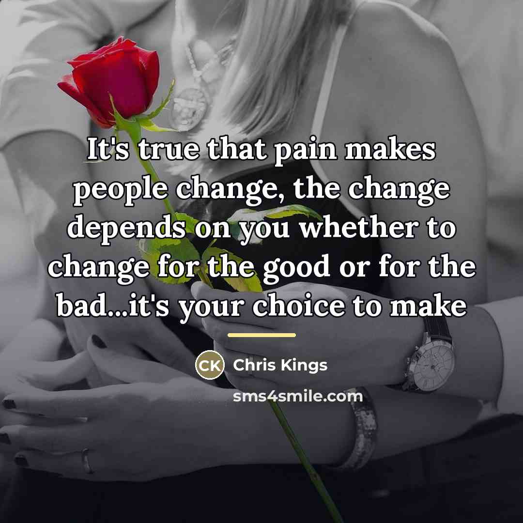 “It's true that pain makes people change, the change depends…” quote by Chris Kings