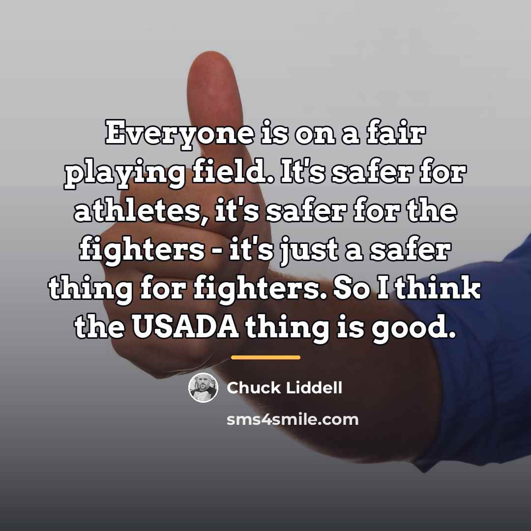 “Everyone is on a fair playing field. It's safer for…” quote by Chuck Liddell