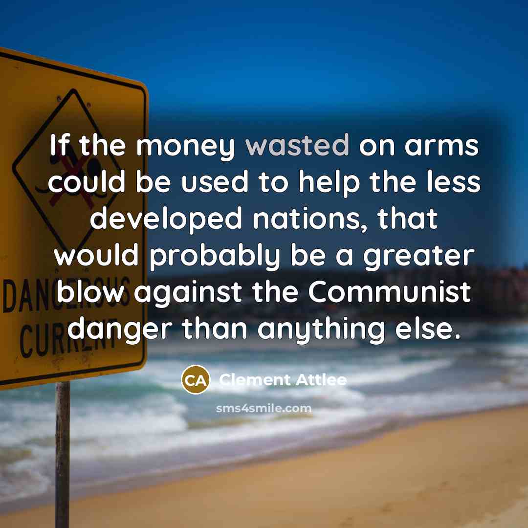 “If the money wasted on arms could be used to…” quote by Clement Attlee