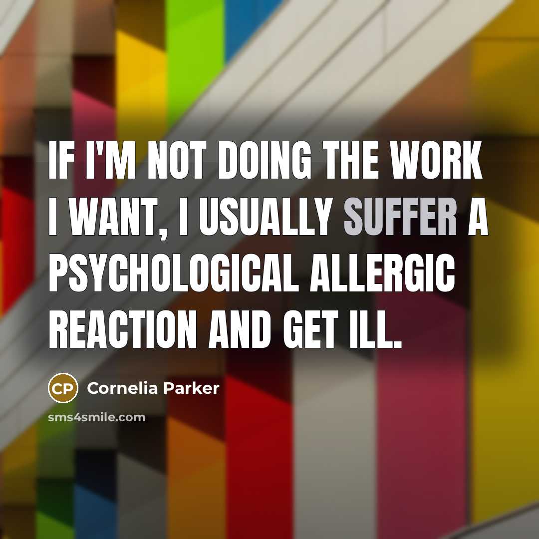 “If I'm not doing the work I want, I usually…” quote by Cornelia Parker