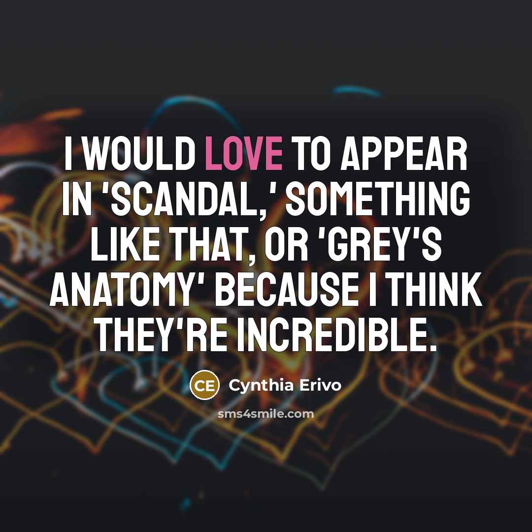 “I would love to appear in 'Scandal,' something like that,…” quote by Cynthia Erivo