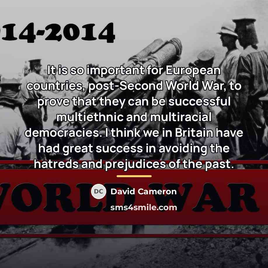 “It is so important for European countries, post-Second World War,…” quote by David Cameron