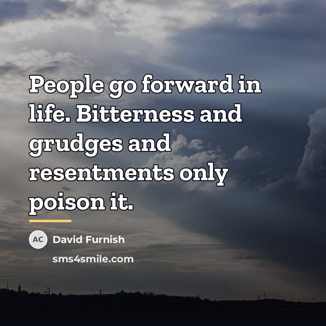 “People go forward in life. Bitterness and grudges and resentments…” quote by David Furnish