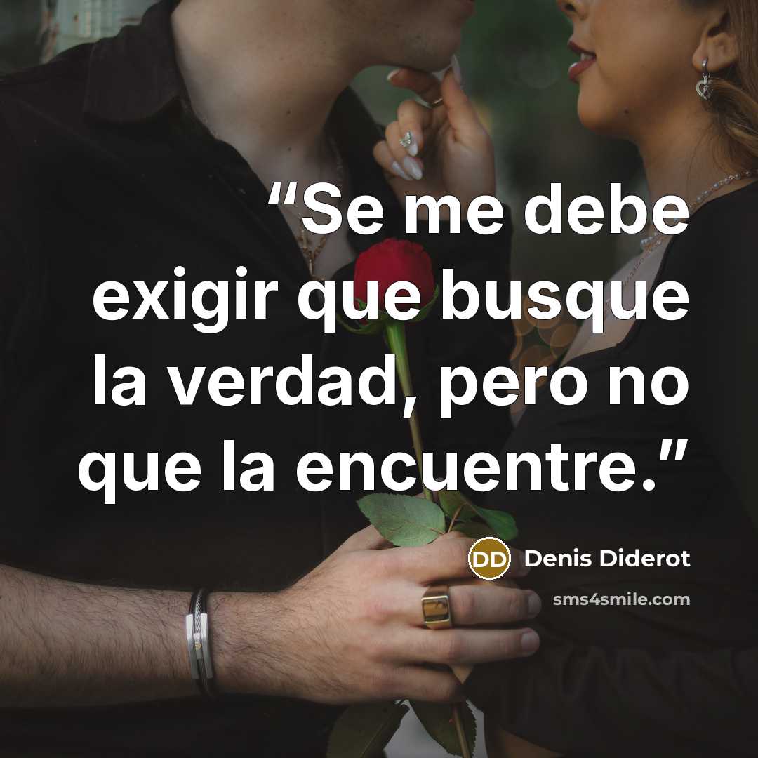 “Se me debe exigir que busque la verdad, pero no que la encuentre.” quote by Denis Diderot