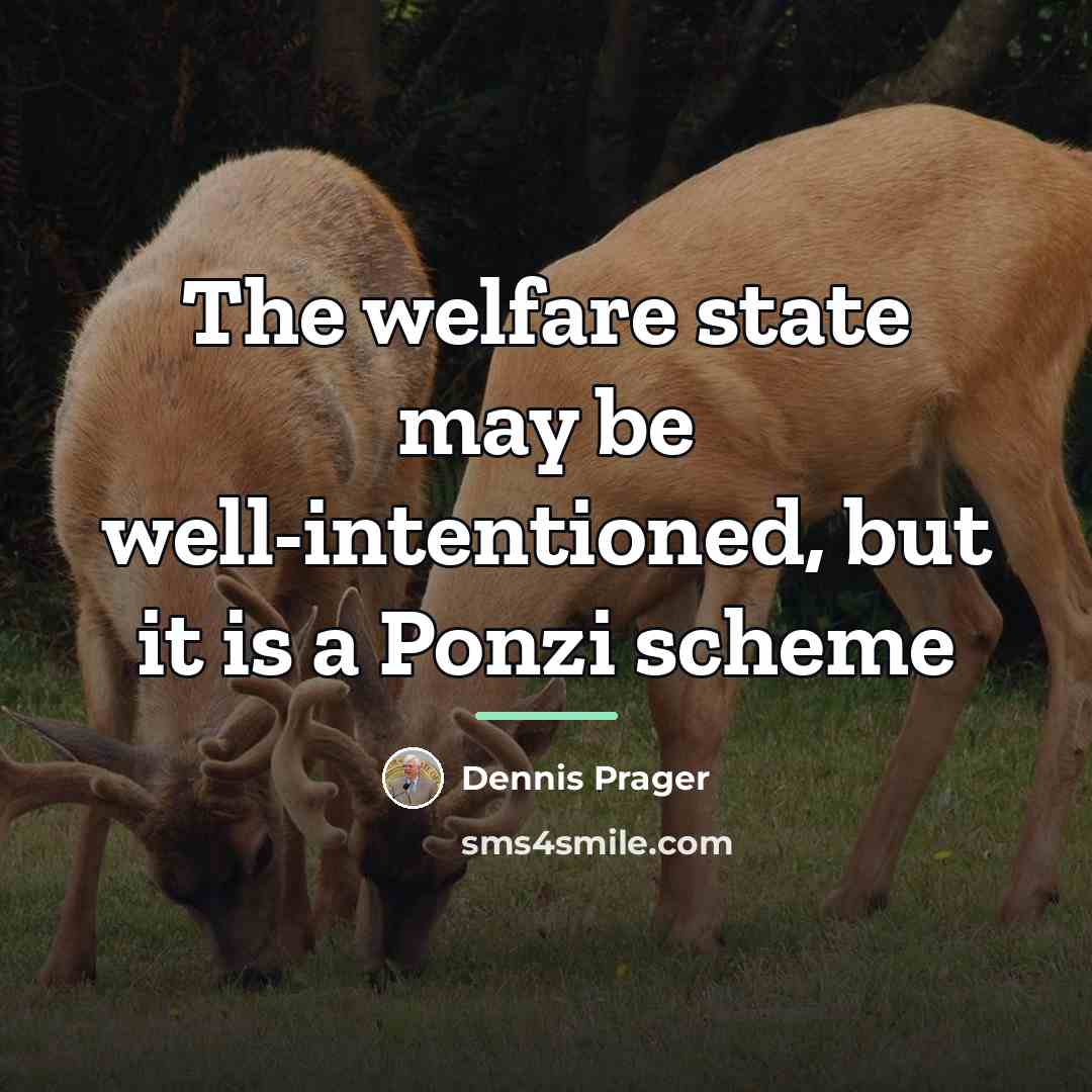 “The welfare state may be well-intentioned, but it is a…” quote by Dennis Prager