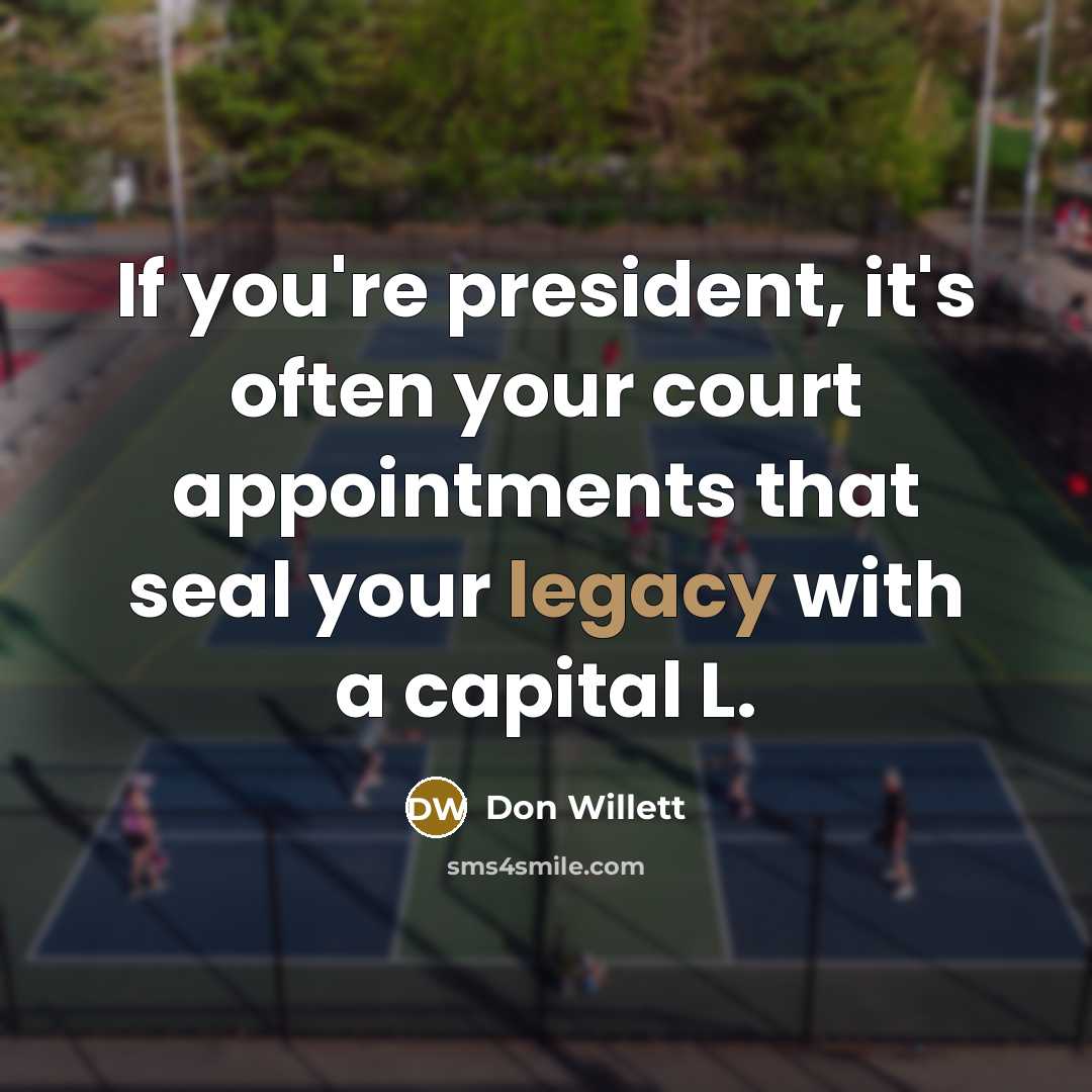 “If you're president, it's often your court appointments that seal…” quote by Don Willett