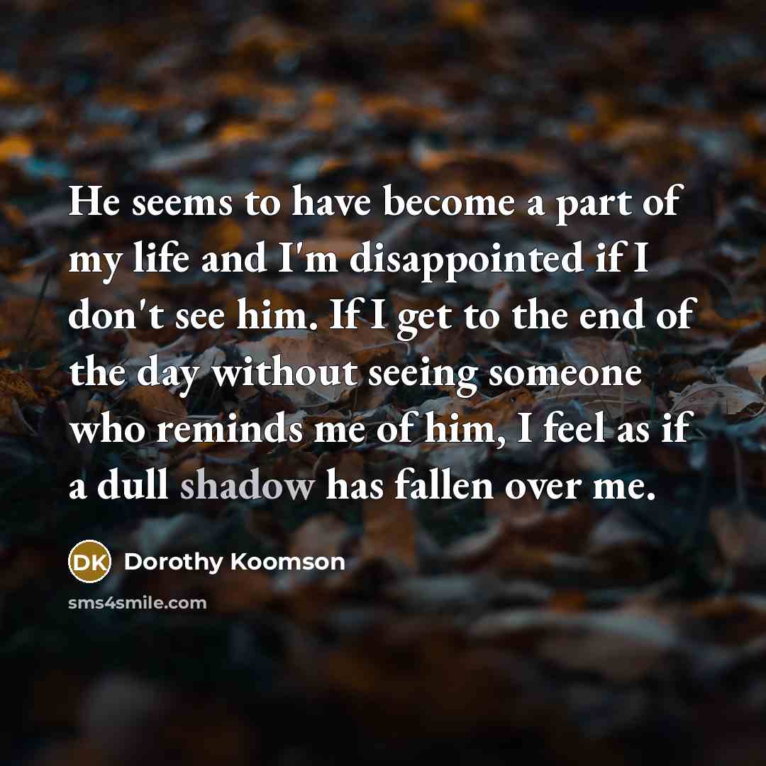 “He seems to have become a part of my life…” quote by Dorothy Koomson