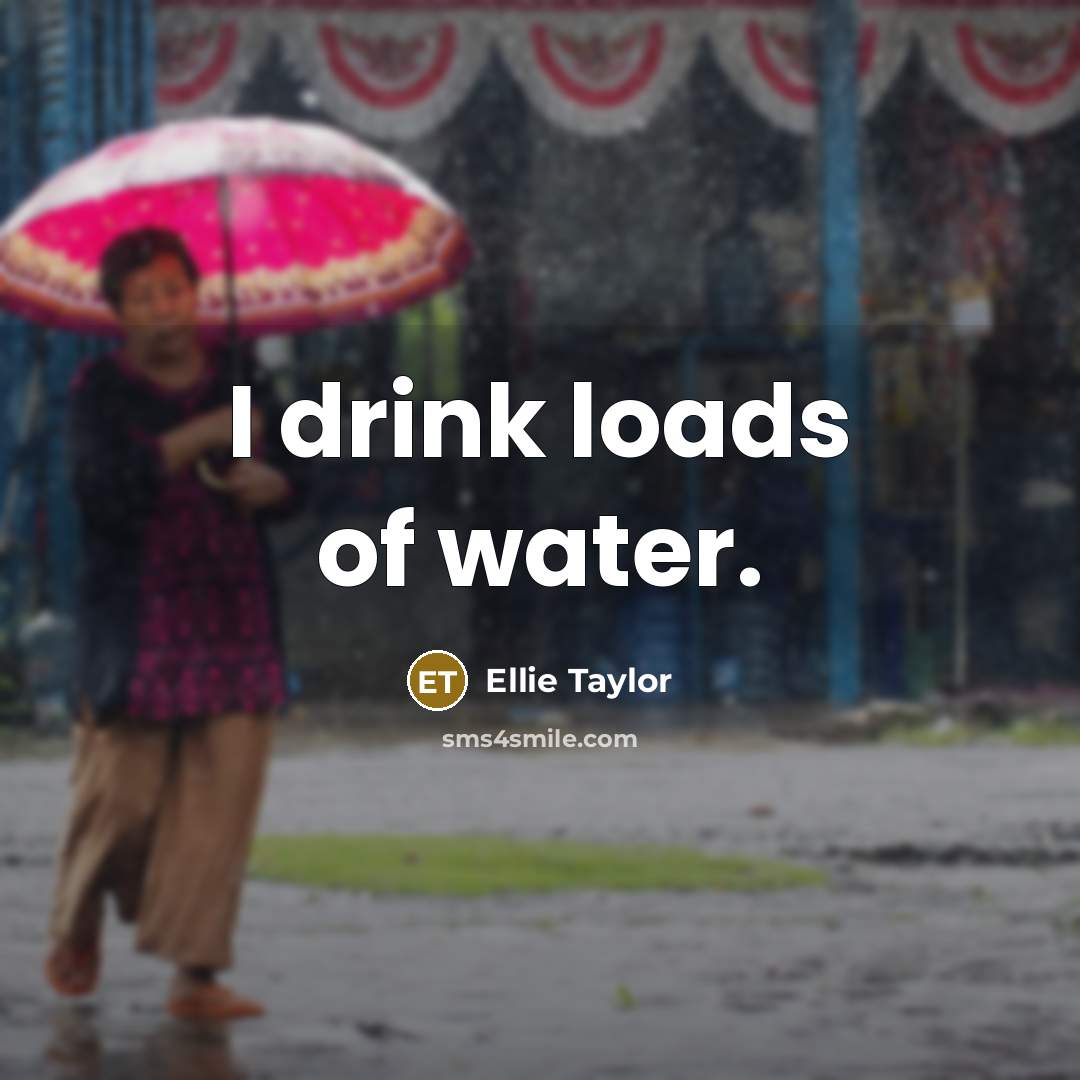 “I drink loads of water.…” quote by Ellie Taylor