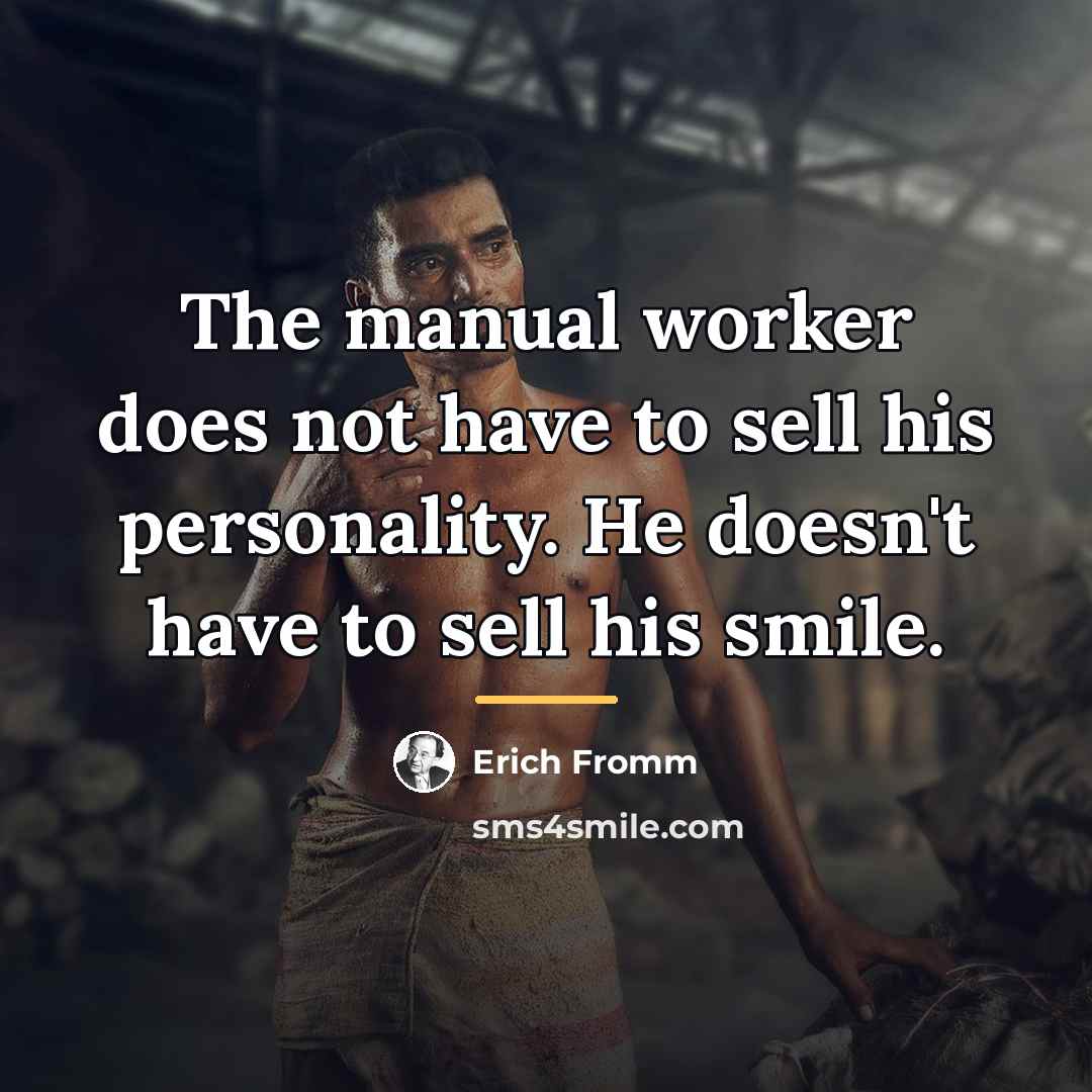 “The manual worker does not have to sell his personality.…” quote by Erich Fromm