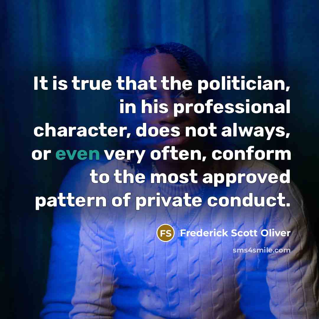 “It is true that the politician, in his professional character,…” quote by Frederick Scott Oliver