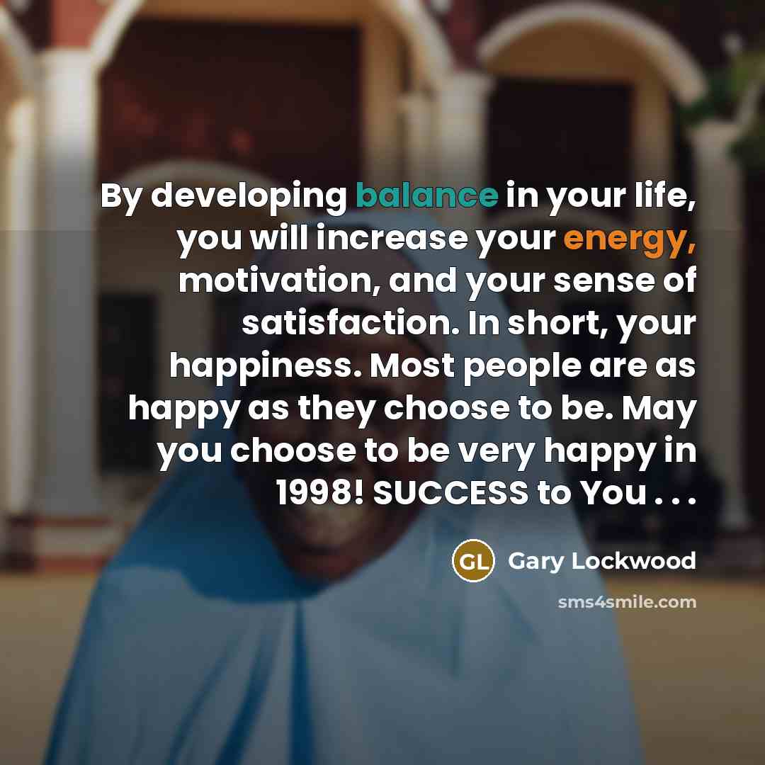 “By developing balance in your life, you will increase your…” quote by Gary Lockwood