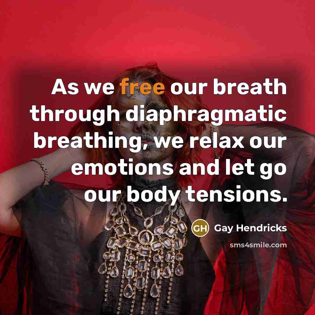 “As we free our breath through diaphragmatic breathing, we relax…” quote by Gay Hendricks