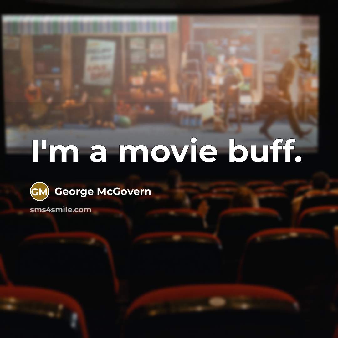 “I'm a movie buff.…” quote by George McGovern