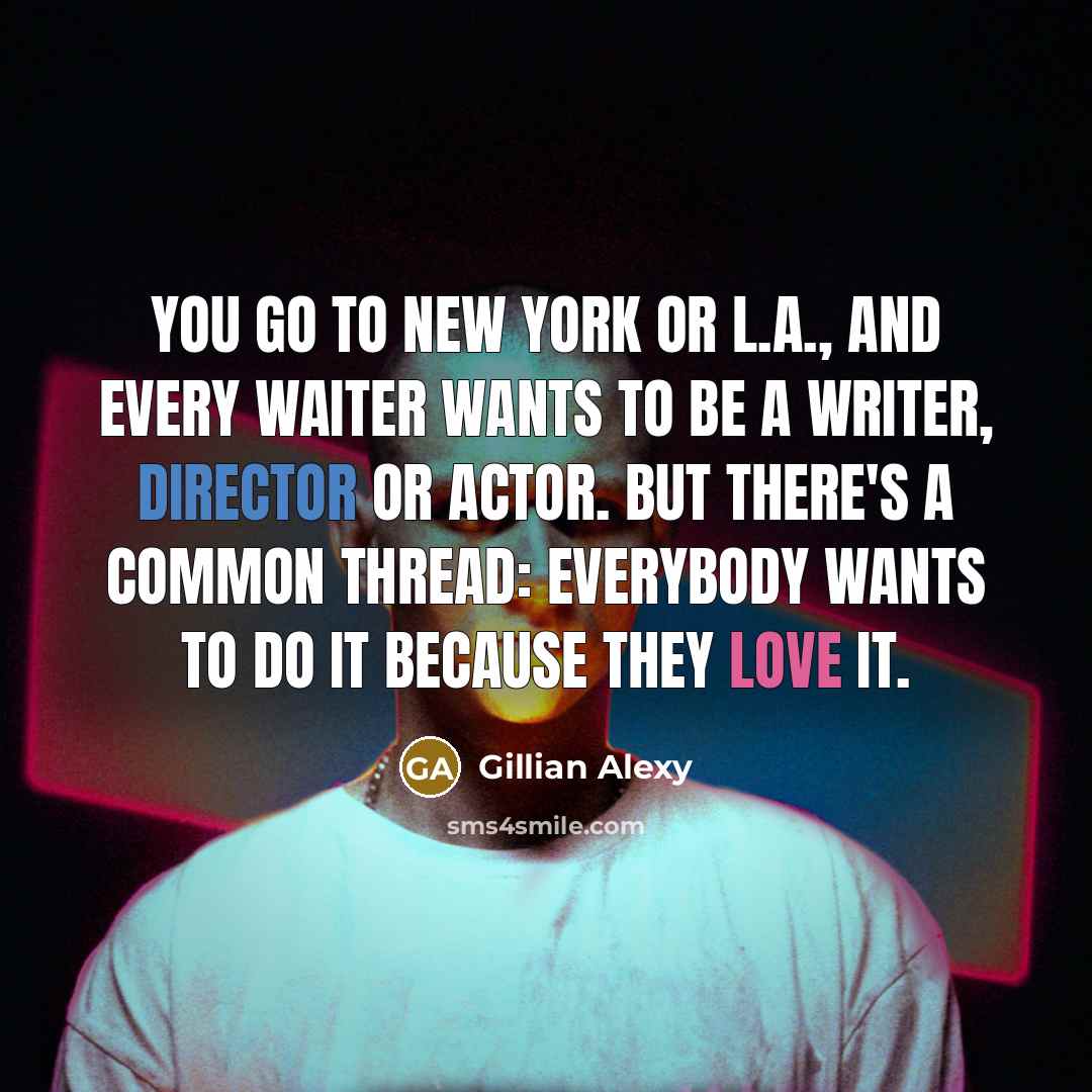 “You go to New York or L.A., and every waiter…” quote by Gillian Alexy