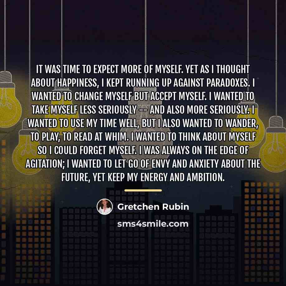“It was time to expect more of myself. Yet as…” quote by Gretchen Rubin