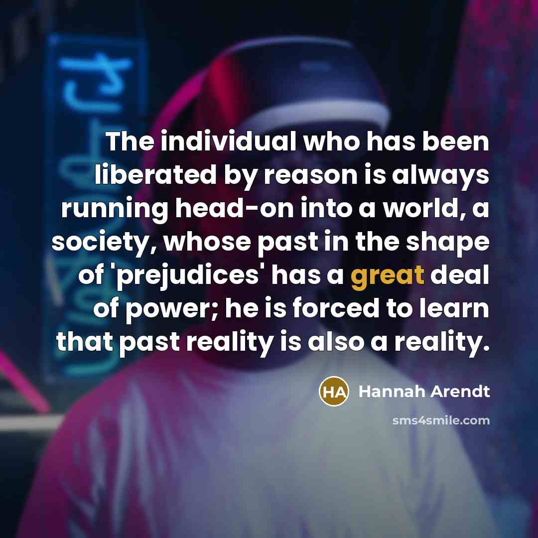 “The individual who has been liberated by reason is always…” quote by Hannah Arendt