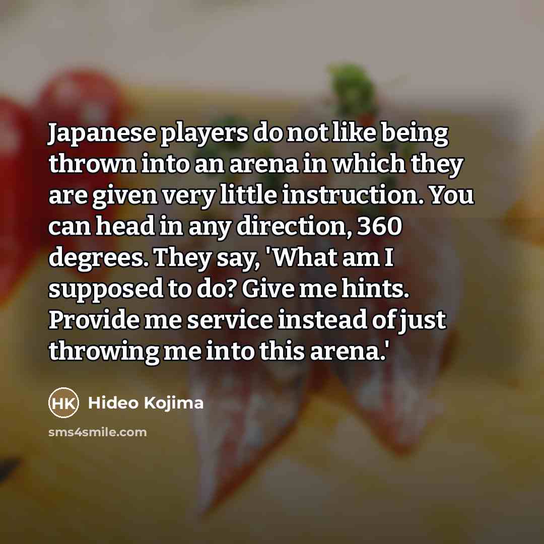 “Japanese players do not like being thrown into an arena…” quote by Hideo Kojima
