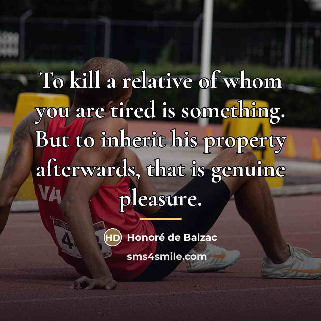 “To kill a relative of whom you are tired is…” quote by Honore de Balzac