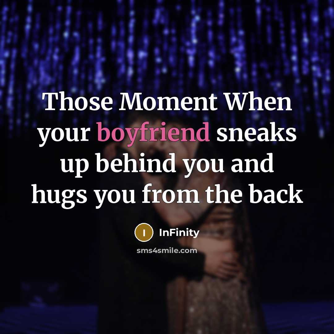 “Those Moment When your boyfriend sneaks up behind you and hugs you from the back” quote by InFinity